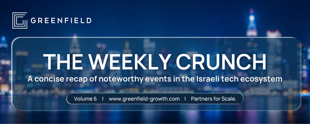 The Weekly Crunch — a concise recap of the Israeli tech ecosystem